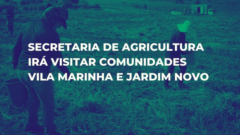 Equipe técnica da Secretaria de Agricultura irá visitar comunidades Vila Marinha e Jardim Novo para fazer mapeamento